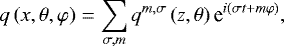 \begin{equation*} q \left( x , \theta , \varphi \right) = \sum_{\sigma,m} q^{m , \sigma} \left( z , \theta \right) \textrm{e}^{i \left( \sigma t &#x002B; m \varphi \right)}, \end{equation*}