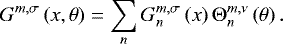 \begin{equation*} G^{{m,\sigma}} \left( x , \theta \right) = \sum_n G_{n}^{{m,\sigma}} \left( x \right) \Theta_{n}^{m,\nu} \left( \theta \right).\end{equation*}