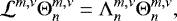 \begin{equation*} \mathcal{L}^{{m,\nu}} \Theta_{n}^{m,\nu} = \Lambda_{n}^{m,\nu} \Theta_{n}^{m,\nu}, \end{equation*}