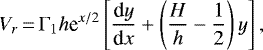 \begin{equation*} V_r\,{=}\,\Gamma_1 h \textrm{e}^{x / 2} \left[ {\dfrac{\textrm{d} y}{\textrm{d} x}} &#x002B; \left( \frac{H}{h} - \frac{1}{2} \right) y \right], \end{equation*}