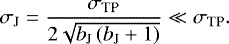 \begin{equation*} \sigma_{\textrm{J}} = \frac{\sigma_{\textrm{TP}}}{2 \sqrt{b_{\textrm{J}} \left( b_{\textrm{J}} &#x002B; 1 \right)}} \ll \sigma_{\textrm{TP}}. \end{equation*}