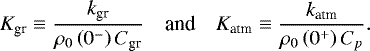 \begin{equation*} \begin{array}{rll} \hspace*{-5pt} K_{\textrm{gr}} \equiv \dfrac{k_{\textrm{gr}}}{\rho_{0} \left( 0^- \right) C_{\textrm{gr}}} & \mbox{and} & K_{\textrm{atm}} \equiv \dfrac{k_{\textrm{atm}}}{\rho_{0} \left( 0^&#x002B; \right) C_{p}}. \end{array} \end{equation*}