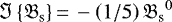 ${\Im \left\{ {{\mathfrak{B}_{\textrm{s}}}}\right\}}\,{=}\,- \left( 1/5 \right) {\mathfrak{B}_{\textrm{s}}}^{0} $