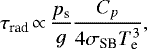 \begin{equation*} \tau_{\textrm{rad}} \,{\propto}\, \frac{{p_{\textrm{s}}}}{g} \frac{C_{p}}{4 \sigma_{\textrm{SB}} T_{\textrm{e}}^3},\end{equation*}
