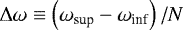 $\Delta \omega \equiv \left( \omega_{\textrm{sup}} - \omega_{\textrm{inf}} \right) / N$