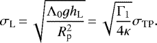 \begin{equation*} \sigma_{\textrm{L}}\,{=}\,\sqrt{\frac{\Lambda_0 g h_{\textrm{L}}}{R_{\textrm{p}}^2}}\,{=}\,\sqrt{\frac{\Gamma_1}{4 \kappa}} \sigma_{\textrm{TP}}.\end{equation*}