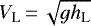 $V_{\textrm{L}}\,{=}\,\sqrt{g h_{\textrm{L}}}$