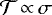 ${\mathcal{T}} \,{\propto}\, \sigma$