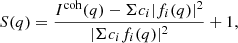 $$ \begin{aligned} S(q)=\frac{I^\mathrm{coh}(q)-\Sigma c_{i}|f_{i}(q)|^{2}}{|\Sigma c_{i}f_{i}(q)|^{2}}+1, \end{aligned} $$