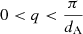 $ 0 < q < \frac{\pi}{d_{\mathrm{A}}} $