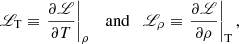 $$ \begin{aligned} {\fancyscript {L}}_{\rm T} \equiv \left.\frac{\partial {\fancyscript {L}}}{\partial T}\right|_\rho \quad {\mathrm{and} } \quad {\fancyscript {L}}_\rho \equiv \left.\frac{\partial {\fancyscript {L}}}{\partial \rho }\right|_{\rm T}, \end{aligned} $$