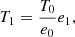 $$ \begin{aligned} T_1 = \frac{T_0}{e_0}e_1, \end{aligned} $$