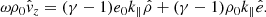 $$ \begin{aligned} \omega \rho _0\hat{v}_z&= (\gamma - 1)e_0k_\parallel \hat{\rho } + (\gamma - 1)\rho _0k_\parallel \hat{e}. \end{aligned} $$