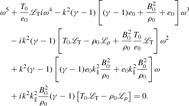 $$ \begin{aligned} \begin{aligned} \omega ^5&+ \frac{T_0}{e_0}{\fancyscript {L}}_{\rm T} i \omega ^4 - k^2(\gamma - 1)\left[(\gamma - 1)e_0 + \frac{B_0^2}{\rho _0} + e_0\right]\omega ^3 \\&-ik^2(\gamma -1)\left[T_0 {\fancyscript {L}}_{\rm T} - \rho _0 {\fancyscript {L}}_\rho + \frac{B_0^2}{\rho _0}\frac{T_0}{e_0}{\fancyscript {L}}_{\rm T}\right]\omega ^2 \\&+ k^2(\gamma -1)\left[(\gamma -1)e_0k_\parallel ^2\frac{B_0^2}{\rho _0} + e_0k_\parallel ^2\frac{B_0^2}{\rho _0}\right] \omega \\&+ik^2k_\parallel ^2\frac{B_0^2}{\rho _0}(\gamma - 1)\left[T_0 {\fancyscript {L}}_{\rm T} - \rho _0 {\fancyscript {L}}_\rho \right] = 0. \end{aligned} \end{aligned} $$