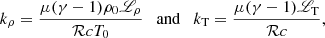 $$ \begin{aligned} k_\rho = \frac{\mu (\gamma -1)\rho _0 {\fancyscript {L}}_\rho }{{\mathcal{R} }cT_0} \quad {\mathrm{and} } \quad k_{\rm T} = \frac{\mu (\gamma - 1){\fancyscript {L}}_{\rm T}}{{\mathcal{R} }c}, \end{aligned} $$