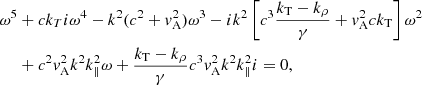 $$ \begin{aligned} \begin{aligned} \omega ^5&+ ck_Ti\omega ^4 - k^2(c^2 + v_{\rm A}^2)\omega ^3 - ik^2\left[c^3\frac{k_{\rm T} - k_\rho }{\gamma } + v_{\rm A}^2ck_{\rm T}\right]\omega ^2 \\&+ c^2v_{\rm A}^2k^2k_\parallel ^2\omega + \frac{k_{\rm T} - k_\rho }{\gamma }c^3v_{\rm A}^2k^2k_\parallel ^2 i = 0, \end{aligned} \end{aligned} $$