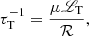 $$ \begin{aligned} \tau _{\rm T}^{-1}&= \frac{\mu {\fancyscript {L}}_{\rm T}}{{\mathcal{R} }}, \end{aligned} $$