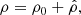 $$ \begin{aligned} \rho&= \rho _0 + \hat{\rho }, \end{aligned} $$
