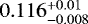 $0.116_{-0.008}^{&#x002B;0.01}$