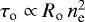 $\tau_{\textrm{o}} \propto R_{\textrm{o}}\,n_{\textrm{e}}^2$
