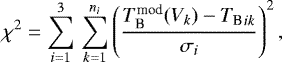 \begin{equation*} \chi^2 = \sum_{i=1}^3 \, \sum_{k=1}^{n_i} \left(\frac{T_{\textrm{B}}^{\textrm{mod}}(V_k) - {T_{\textrm{B}}}_{ik}}{\sigma_{i}}\right)^2,\end{equation*}