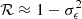 $ \mathcal{R}\approx 1 - \sigma_{\epsilon}^{2} $