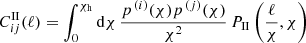 $$ \begin{aligned} C^{{\mathrm{II}}}_{ij} (\ell ) = \int ^{\chi _{\mathrm{h}}}_{0} \mathrm{d}\chi \, \frac{p^{\, (i)}(\chi )p^{\, (j)}(\chi )}{\chi ^{2}} \, P_{{\mathrm{II}}}\left(\frac{\ell }{\chi }, \chi \right) \end{aligned} $$