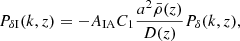 $$ \begin{aligned} P_{\delta \mathrm{I}}(k, z) = -A_{\mathrm{IA} } C_{1} \frac{a^{2} \bar{\rho }(z)}{D(z)} P_{\delta }(k, z), \end{aligned} $$