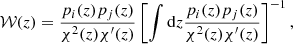 $$ \begin{aligned} \mathcal{W} (z) = \frac{p_{i}(z)p_{j}(z)}{\chi ^{2}(z)\chi ^{\prime }(z)} \left[ \int \mathrm{d}z \frac{p_{i}(z)p_{j}(z)}{\chi ^{2}(z)\chi ^{\prime }(z)} \right]^{-1}, \end{aligned} $$