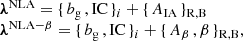 $$ \begin{aligned} \begin{array}{l} {\boldsymbol{\lambda }}^{{\mathrm{NLA}}} = \{\,b_{\rm g}\,, \mathrm {IC} \,\}_{i} + \{\,A_{\mathrm{IA} }\,\}_{\mathrm{R,B} } \quad \\ {\boldsymbol{\lambda }}^{{\mathrm{NLA-}}\beta } = \{\,b_{\rm g}\,, \mathrm {IC} \,\}_{i} + \{\,A_{\beta }\,, \beta \,\}_{\mathrm{R,B} }, \end{array} \end{aligned} $$