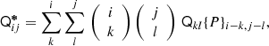 $$ \begin{aligned} \mathsf Q ^{{\boldsymbol{*}}}_{ij} = \sum ^{i}_{k} \sum ^{j}_{l} \, \left(\begin{array}{c} i \\ k \end{array}\right) \left(\begin{array}{c} j \\ l \end{array}\right) \, \mathsf Q _{kl} \{P\}_{i-k,j-l} , \end{aligned} $$