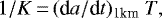 \begin{equation*} 1/K \,{=}\, (\textrm{d}a/\textrm{d}t)_{\text{1km}}~T,\end{equation*}