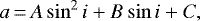 \begin{equation*} a \,{=}\, A \sin^2 i &#x002B; B \sin i &#x002B; C,\end{equation*}