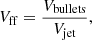 $$ \begin{aligned} V_{\rm ff} = \frac{V_{\rm bullets}}{V_{\rm jet}}, \end{aligned} $$