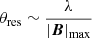$ \theta_{\mathrm{res}} \sim \dfrac{\lambda}{|\boldsymbol{B}|_{\mathrm{max}}} $