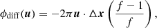 $$ \begin{aligned} \phi _{\rm diff} (\boldsymbol{u}) = -2 \pi \boldsymbol{u} \cdot \Delta \boldsymbol{x} \left(\frac{f-1}{f}\right), \end{aligned} $$