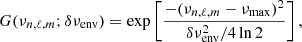 $$ \begin{aligned} G(\nu _{n,\ell ,m}; \delta \nu _{\rm env}) = \exp \left[ \frac{-(\nu _{n,\ell ,m}- {\nu }_{\rm max} )^2}{\delta \nu _{\rm env}^2 / 4 \ln 2 } \right], \end{aligned} $$