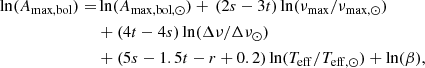 $$ \begin{aligned} \ln ( A_{\rm max, bol} ) =& \ln (A_{\rm max, bol,\odot }) + \, (2s-3t) \ln ( {\nu }_{\rm max} /{\nu }_{\mathrm{max}, \odot }) \nonumber \\& +(4 t-4 s) \ln (\Delta \nu /\Delta \nu _{\rm \odot }) \nonumber \\& +(5s-1.5t-r+0.2) \ln (T_{\mathrm{eff}}/T_{\mathrm{eff,\odot }}) +\ln (\beta ), \end{aligned} $$