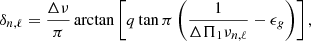 $$ \begin{aligned} \delta _{n,\ell } = \frac{\Delta \nu }{\pi } \arctan \left[ q \tan \pi \left( \frac{1}{\Delta \Pi _1 \nu _{n,\ell } }- \epsilon _g \right) \right] , \end{aligned} $$