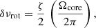 $$ \begin{aligned} \delta \nu _{\rm rot} = {\zeta \over 2} \, \left({ {\Omega _{\rm core}} \over {2 \pi } } \right) , \end{aligned} $$