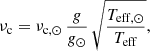 $$ \begin{aligned} \nu _{\rm c} = \nu _{\mathrm{c},\odot } \, \frac{ {g} }{g_\odot } \, \sqrt{ \frac{T_{\mathrm{eff}, \odot }}{T_{\mathrm{eff}}} } , \end{aligned} $$