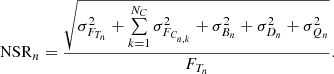 $$ \begin{aligned} \mathrm{NSR} _n = \frac{ \sqrt{ \sigma ^2_{F_{T_{n}}} + \sum \limits _{k=1}^{N_C} \sigma ^2_{F_{C_{n,k}}} + \sigma ^2_{B_{n}} + \sigma ^2_{D_{n}} + \sigma ^2_{Q_{n}}}}{ F_{T_{n}}}. \end{aligned} $$