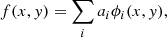 $$ \begin{aligned} f(x,y) = \sum _i a_i \phi _i(x,{ y}), \end{aligned} $$