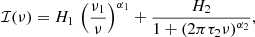 $$ \begin{aligned} \mathcal{I} (\nu ) = H_1 \, \left( { \nu _1 \over \nu } \right) ^{\alpha _1} + \frac{ H_2}{1 + \left(2 \pi \tau _2 \nu \right)^{\alpha _2}}, \end{aligned} $$