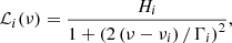 $$ \begin{aligned} \mathcal{L}_i (\nu )= \frac{ H_i}{ 1+ \left( 2 \left( \nu - \nu _i \right) / \Gamma _i\right)^2}, \end{aligned} $$