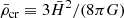 $$ \begin{aligned} {\bar{\rho }_{\rm cr}}\equiv 3{\bar{H}}^2/(8\pi G) \end{aligned} $$