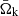 $ {\bar\Omega_{\mathrm{k}}} $