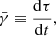 $$ \begin{aligned} {\bar{\gamma }}\equiv \frac{\mathrm{d}\tau }{\mathrm{d}t}, \end{aligned} $$