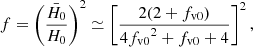 $$ \begin{aligned} f=\left(\frac{{\bar{H}}_0}{H_0}\right)^2\simeq \left[\frac{2(2+{f_{\mathrm{v}0}})}{4{f_{\mathrm{v}0}}^2+{f_{\mathrm{v}0}}+4}\right] ^2, \end{aligned} $$