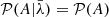$ \mathcal{P} (A | \bar{\lambda}) = \mathcal{P} (A) $